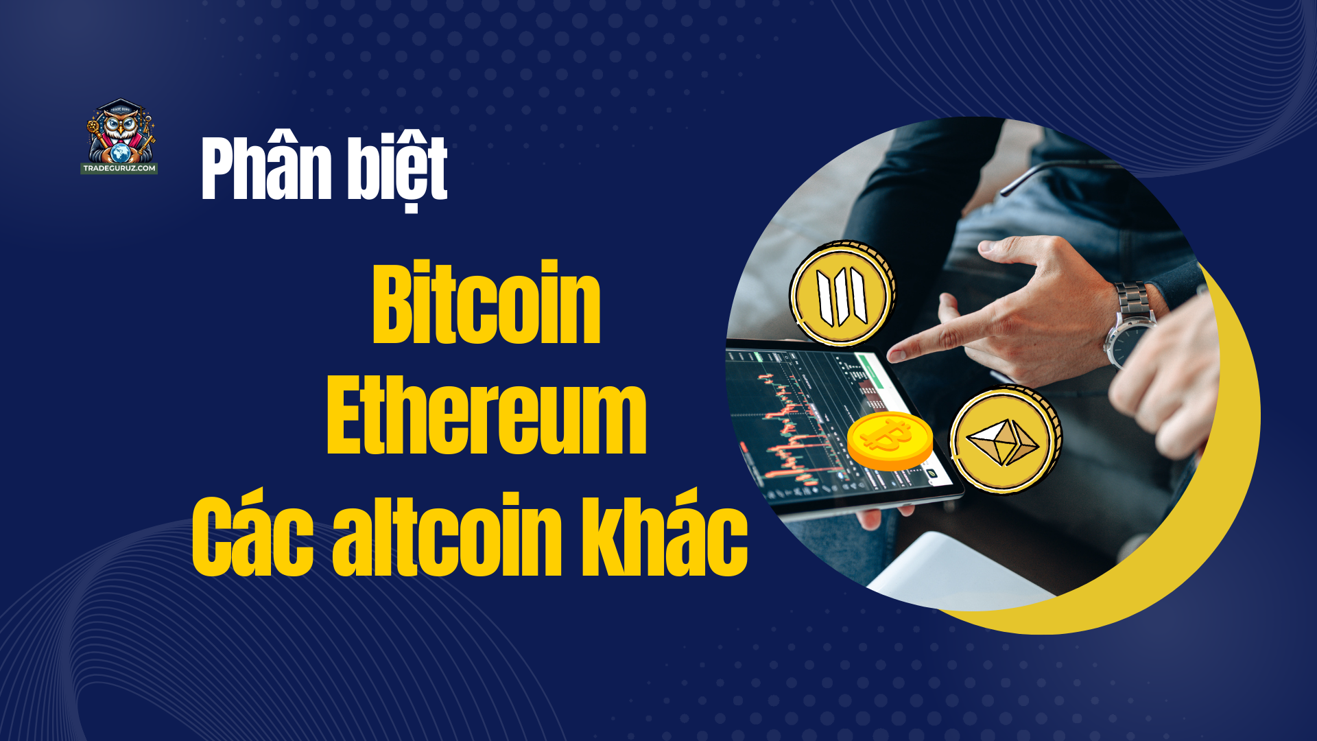 Điểm giống và khác nhau của Bitcoin, Ethereum và các altcoin khác